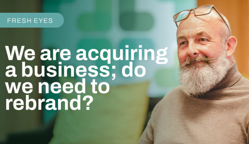 David Adams, Head of Brand at Freshfield, discussing acquiring a business and the need to rebrand.